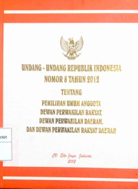 UNDANG-UNDANG RI NO 8 TAHUN 2012 TENTANG PEMILIHAN UMUM ANGGOTA DPR, DPD DAN DPRD