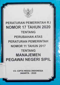 PP RI NO 17 TAHUN 2020 TENTANG PERUBAHAN ATAS NO 11 TAHUN 2017 TENTANG MANAJEMEN PEGAWAI NEGERI SIPIL