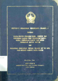 HIMPUNAN PERATURAN PERUNDANG-UNDANGAN TENTANG PARPOL,PEMILU DAN SUSUNAN KEDUDUKAN MPR,DPR DAN DPRD DAN PERATURAN PEMERINTAH TENTANG PNS YANG MISAL MENJADI ANGGOTA PARLPOL