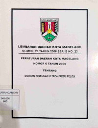 Lembaran Daerah Kota Magelang No.29 Tahun 2006 Seri E No. 23 Perda Kota Magelang No.6 Tahun 2006 Tentang Bantuan Keuangan Kepada Partai Politik