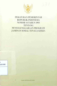 PERATURAN PEMERINTAH RI NO 14 TAHUN 1993 TENTANG PENYELENGGARAAN PROGRAM JAMINAN SOSIAL TENAGA KERJA