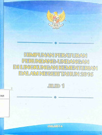 HIMPUNAN PERATURAN PERUNDANG-UNDANGAN DI LINGKUNGAN KEMENTERIAN DALAM NEGERI TAHUN 2016