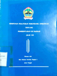 HIMPUNAN PERATURAN PERUNDANG-UNDANGAN TENTANG PEMERINTAH DIDAERAH JILID XII